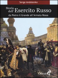 Storia dell'esercito russo. Da Pietro il Grande all'Armata Rossa - Librerie.coop