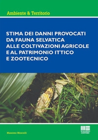 Stima dei danni provocati dalla fauna selvatica alle coltivazioni agricole e al patrimonio ittico e zootecnico - Librerie.coop