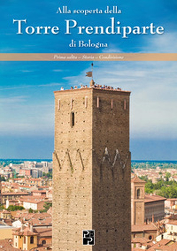 Alla scoperta della Torre Prendiparte di Bologna - Librerie.coop Alla scoperta della Torre Prendiparte di Bologna - Librerie.coop