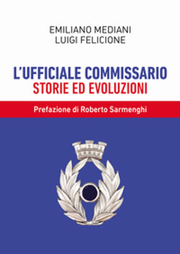 L'ufficiale commissario. Storie ed evoluzioni - Librerie.coop