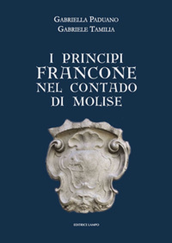 I principi Francone nel contado di Molise - Librerie.coop I principi Francone nel contado di Molise - Librerie.coop