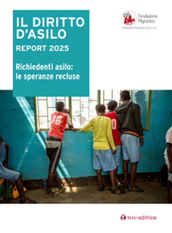 Il diritto d'asilo. Report 2025. Richiedenti asilo: le speranze recluse - Librerie.coop