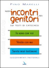Nuovi incontri per i genitori. Sui testi di catechesi «Io sono con voi», «Venite con me», «Sarete miei testimoni» - Librerie.coop