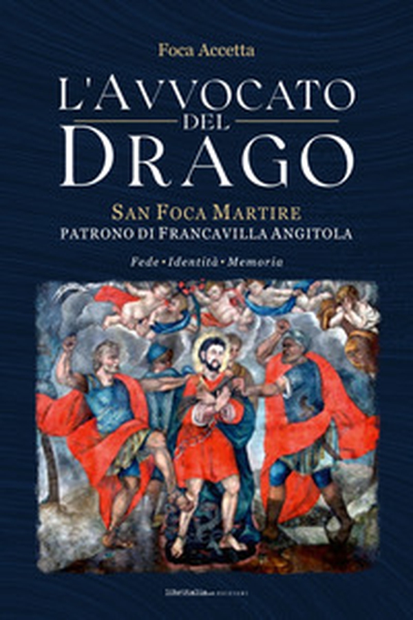 L'avvocato del Drago. San Foca Martire, patrono di Francavilla Angitola - Librerie.coop L'avvocato del Drago. San Foca Martire, patrono di Francavilla Angitola - Librerie.coop