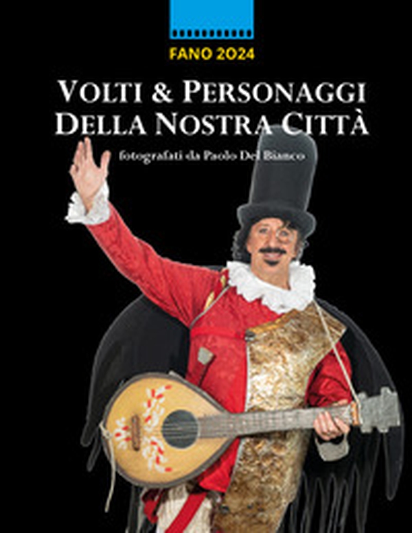 Volti e personaggi della nostra città. Fano 2024 - Librerie.coop Volti e personaggi della nostra città. Fano 2024 - Librerie.coop