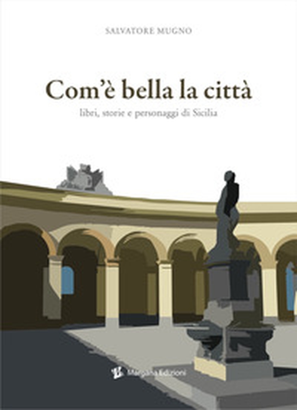 Com'è bella la città. Libri, storie e personaggi di Sicilia - Librerie.coop Com'è bella la città. Libri, storie e personaggi di Sicilia - Librerie.coop