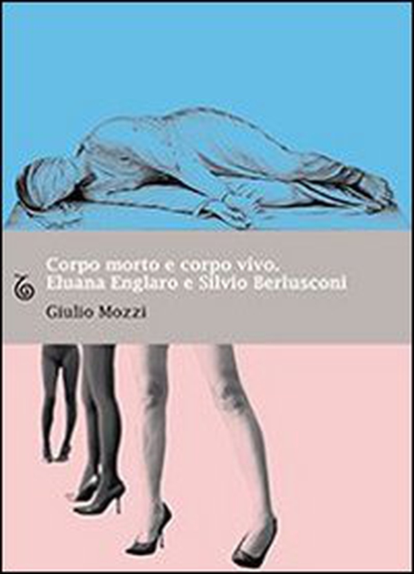 Corpo morto e corpo vivo. Eluana Englaro e Silvio Berlusconi - Librerie.coop Corpo morto e corpo vivo. Eluana Englaro e Silvio Berlusconi - Librerie.coop