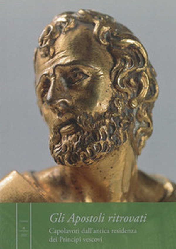 Gli apostoli ritrovati. Capolavori dall'antica residenza dei Principi vescovi - Librerie.coop Gli apostoli ritrovati. Capolavori dall'antica residenza dei Principi vescovi - Librerie.coop