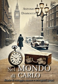 Nel mondo di Carlo. Storie di coraggio, amore e retrogusti amari - Librerie.coop