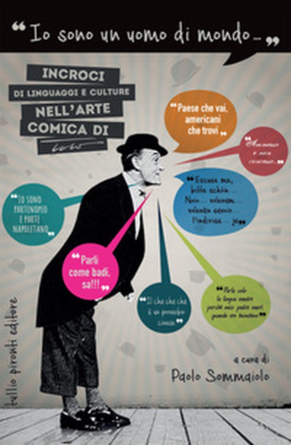 «Io sono un uomo di mondo...». Incroci di linguaggi e culture nell'arte comica di Totò - Librerie.coop «Io sono un uomo di mondo...». Incroci di linguaggi e culture nell'arte comica di Totò - Librerie.coop