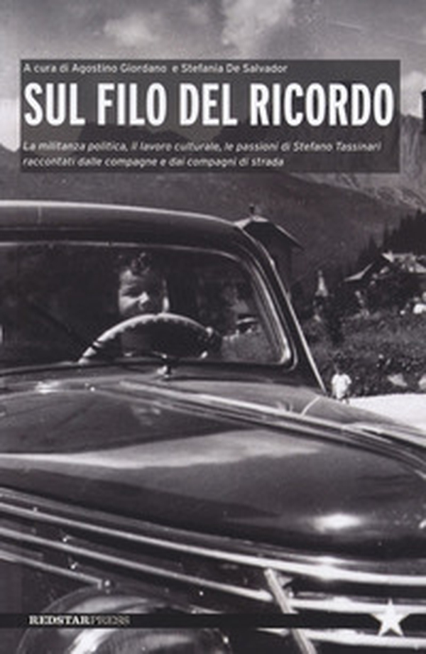 Sul filo del ricordo. La militanza politica, il lavoro culturale, le passioni di Stefano Tassinari raccontati dalle compagne e dai compagni di strada - Librerie.coop Sul filo del ricordo. La militanza politica, il lavoro culturale, le passioni di Stefano Tassinari raccontati dalle compagne e dai compagni di strada - Librerie.coop