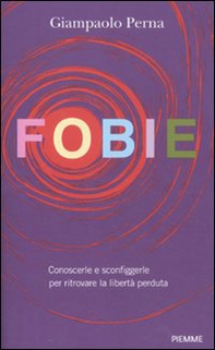 Fobie. Conoscerle e sconfiggerle per ritrovare la libertà perduta - Librerie.coop Fobie. Conoscerle e sconfiggerle per ritrovare la libertà perduta - Librerie.coop