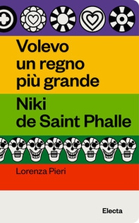 Volevo un regno più grande. Niki de Saint Phalle - Librerie.coop Volevo un regno più grande. Niki de Saint Phalle - Librerie.coop