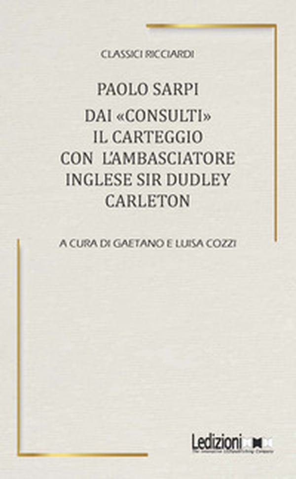 Dai «Consulti» il carteggio con l'ambasciatore inglese Sir Dudley Carleton - Librerie.coop Dai «Consulti» il carteggio con l'ambasciatore inglese Sir Dudley Carleton - Librerie.coop