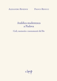 Araldica studentesca a Padova. Cicli, memorie e monumenti del Bo - Librerie.coop