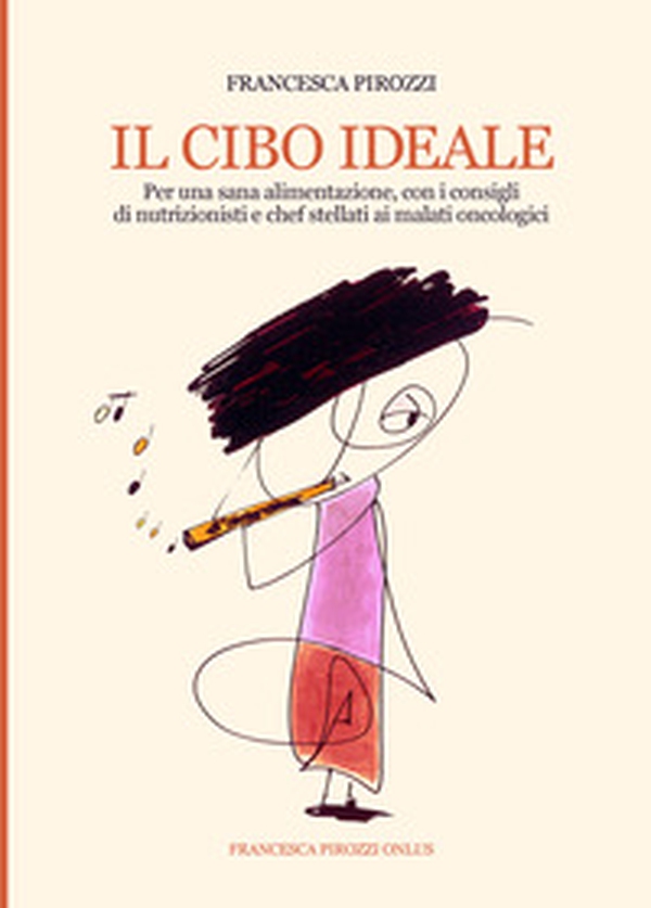 Il cibo ideale. Per una sana alimentazione, con i consigli di nutrizionisti e chef stellati ai malati oncologici - Librerie.coop Il cibo ideale. Per una sana alimentazione, con i consigli di nutrizionisti e chef stellati ai malati oncologici - Librerie.coop