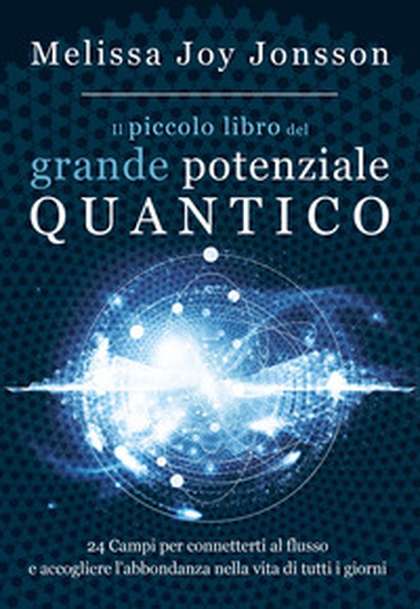 Il piccolo libro del grande potenziale quantico. 24 campi per connetterti al flusso e accogliere l'abbondanza nella vita di tutti i giorni - Librerie.coop Il piccolo libro del grande potenziale quantico. 24 campi per connetterti al flusso e accogliere l'abbondanza nella vita di tutti i giorni - Librerie.coop