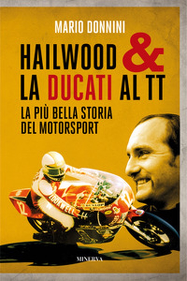 Hailwood & la Ducati al TT. La più bella storia del motorsport - Librerie.coop Hailwood & la Ducati al TT. La più bella storia del motorsport - Librerie.coop
