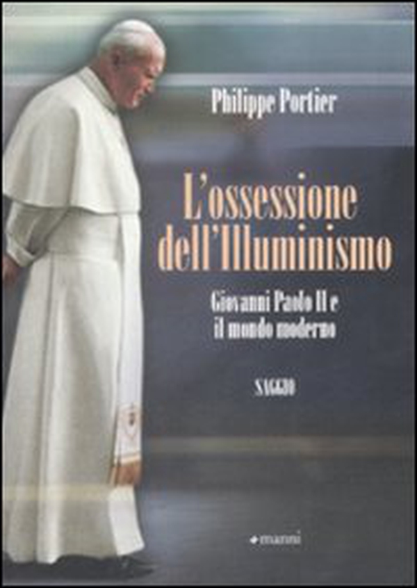 L'ossessione dell'Illuminismo. Giovanni Paolo II e il mondo moderno - Librerie.coop