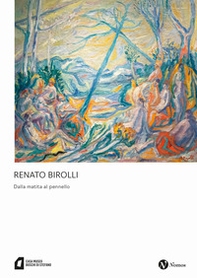 Renato Birolli. Dalla matita al pennello - Librerie.coop