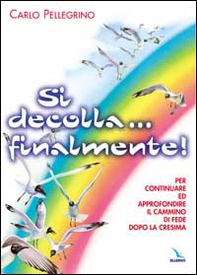 Si decolla... finalmente! Per continuare ed approfondire il cammino di fede dopo la Cresima - Librerie.coop