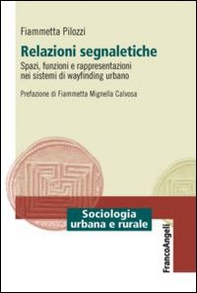 Relazioni segnaletiche. Spazi, funzioni e rappresentazioni nei sistemi di wayfinding urbano - Librerie.coop