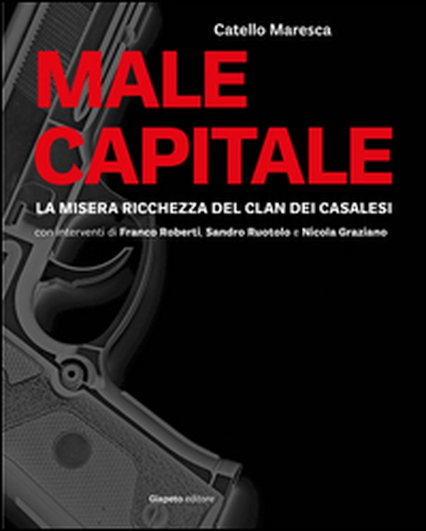 Male capitale. La misera ricchezza del clan dei Casalesi - Librerie.coop Male capitale. La misera ricchezza del clan dei Casalesi - Librerie.coop