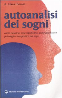 Autoanalisi dei sogni. Come nascono, cosa significano, come guariscono. Psicologia e terapeutica dei sogni - Librerie.coop