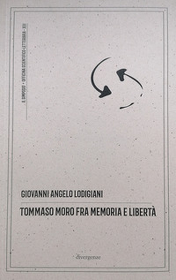 Tommaso Moro fra memoria e libertà. Commento antropologico, filosofico e morale all'opera «Il dialogo del conforto nelle tribolazioni» - Librerie.coop