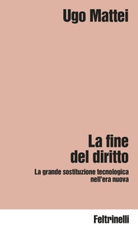 La fine del diritto. La grande sostituzione tecnologica nell'era nuova - Librerie.coop La fine del diritto. La grande sostituzione tecnologica nell'era nuova - Librerie.coop