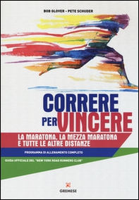 Correre per vincere. La maratona, la mezza maratona e tutte le altre distanze. Programma di allenamento completo - Librerie.coop