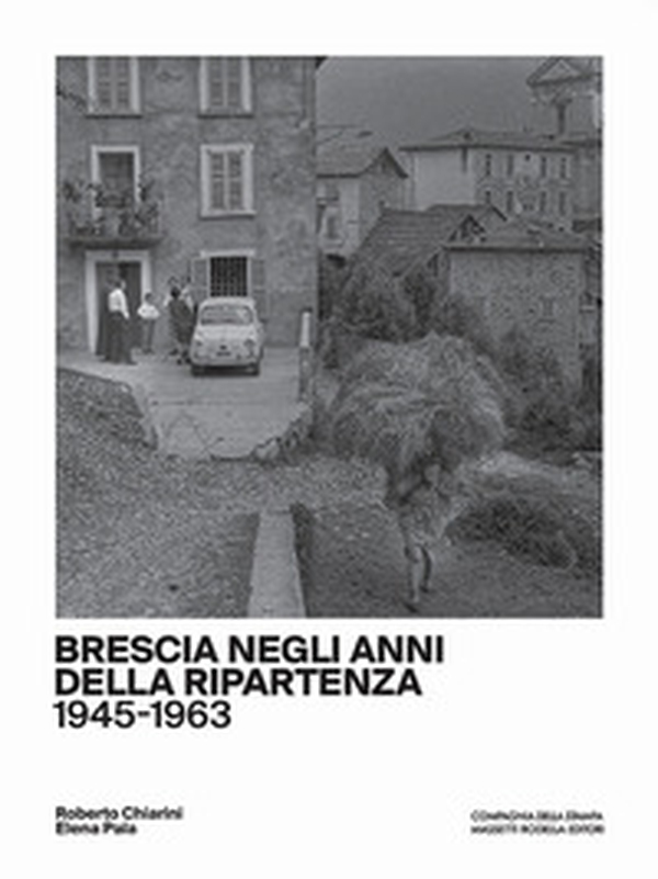 Brescia negli anni della ripartenza (1945-1963) - Librerie.coop Brescia negli anni della ripartenza (1945-1963) - Librerie.coop