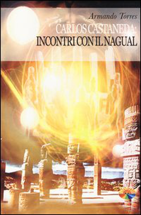 Carlos Castaneda: incontri con il Nagual - Librerie.coop Carlos Castaneda: incontri con il Nagual - Librerie.coop