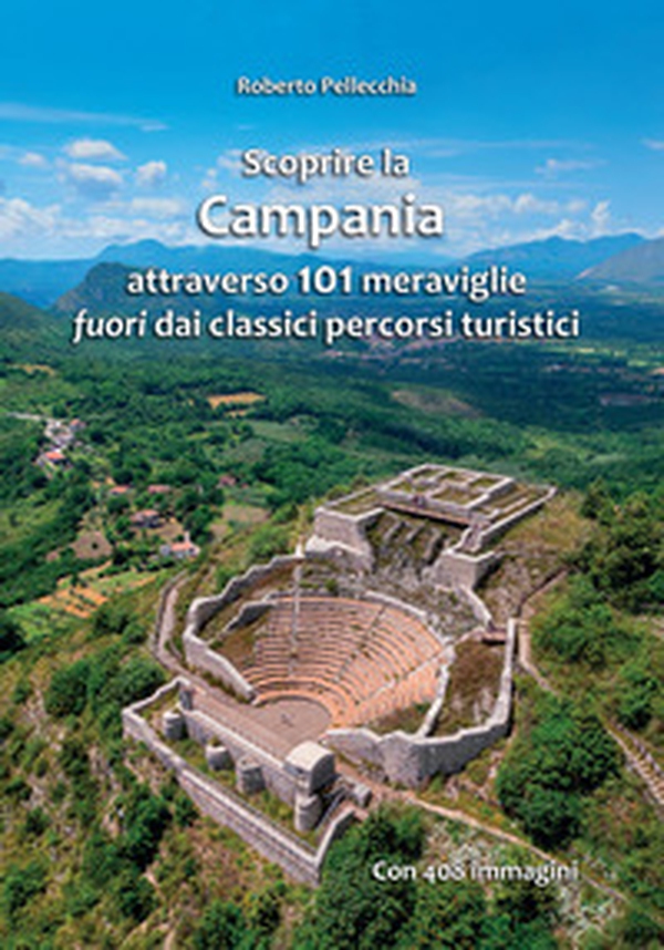 Scoprire la Campania attraverso 101 meraviglie fuori dai classici percorsi turistici - Librerie.coop