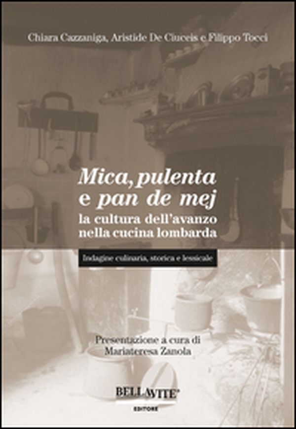 Mica, pulenta e pan de mej. La cultura dell'avanzo nella cucina lombarda. Indagine culinaria, storica e lessicale - Librerie.coop Mica, pulenta e pan de mej. La cultura dell'avanzo nella cucina lombarda. Indagine culinaria, storica e lessicale - Librerie.coop