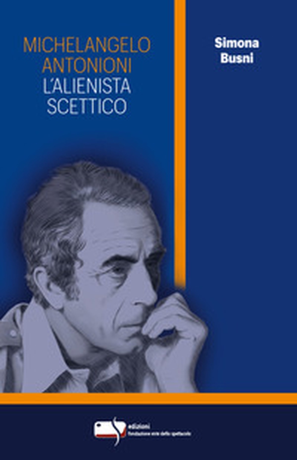 Michelangelo Antonioni. L'alienista scettico - Librerie.coop Michelangelo Antonioni. L'alienista scettico - Librerie.coop