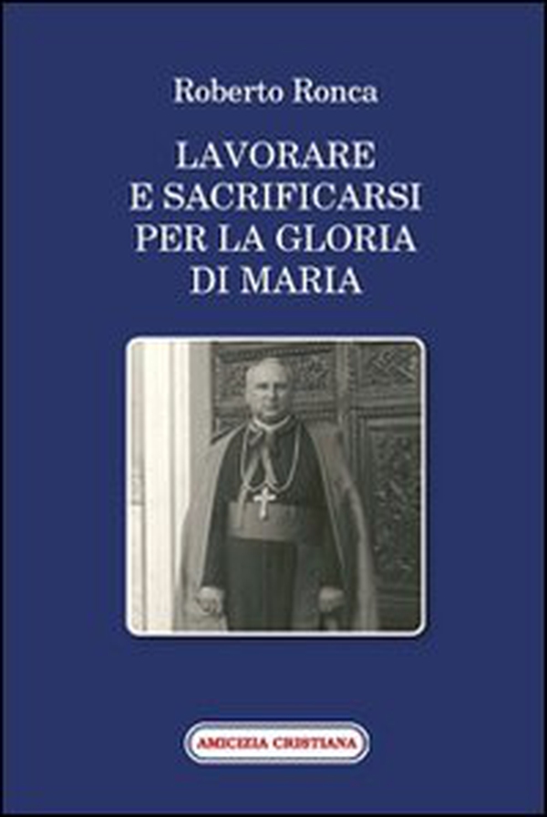 Lavorare e sacrificarsi per la gloria di Maria - Librerie.coop Lavorare e sacrificarsi per la gloria di Maria - Librerie.coop