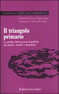 Il triangolo primario. Le prime interazioni triadiche tra padre, madre e bambino - Librerie.coop Il triangolo primario. Le prime interazioni triadiche tra padre, madre e bambino - Librerie.coop