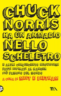 Chuck Norris ha un armadio nello scheletro e altri cinquecento nuovissimi fatti ispirati al ranger più famoso del mondo - Librerie.coop Chuck Norris ha un armadio nello scheletro e altri cinquecento nuovissimi fatti ispirati al ranger più famoso del mondo - Librerie.coop