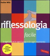 Riflessologia facile. A ogni età in ogni luogo in ogni momento - Librerie.coop