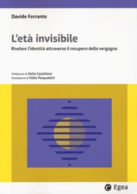 L'età invisibile. Rivelare l'identità attraverso il recupero della vergogna - Librerie.coop L'età invisibile. Rivelare l'identità attraverso il recupero della vergogna - Librerie.coop