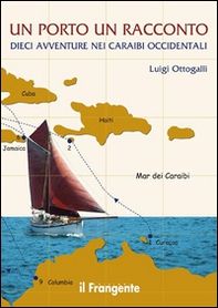 Un porto, un racconto. Dieci avventure nei Caraibi occidentali - Librerie.coop