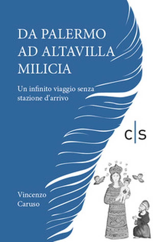 Da Palermo ad Altavilla Milicia. Un infinito viaggio senza stazione d'arrivo - Librerie.coop Da Palermo ad Altavilla Milicia. Un infinito viaggio senza stazione d'arrivo - Librerie.coop