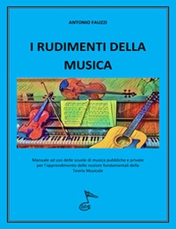 I rudimenti della musica. Manuale per l'apprendimento delle nozioni fondamentali della teoria musicale - Librerie.coop