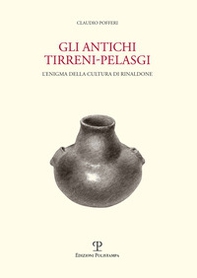 Gli antichi tirreni-pelasgi. L'enigma della cultura di Rinaldone - Librerie.coop