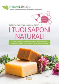 I tuoi saponi naturali. Come produrre da sé detergenti solidi e liquidi che siano gentili con la nostra pelle e con la terra - Librerie.coop I tuoi saponi naturali. Come produrre da sé detergenti solidi e liquidi che siano gentili con la nostra pelle e con la terra - Librerie.coop