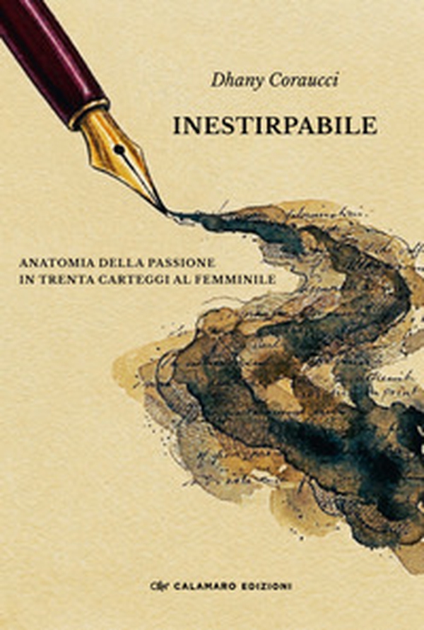 Inestirpabile. Anatomia della passione in trenta carteggi al femminile - Librerie.coop