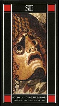 Sotto la scure silenziosa. Frammenti dal «De rerum natura». Testo latino a fronte - Librerie.coop