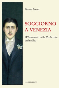 Soggiorno a Venezia. D'Annunzio nella Recherche: un inedito - Librerie.coop Soggiorno a Venezia. D'Annunzio nella Recherche: un inedito - Librerie.coop