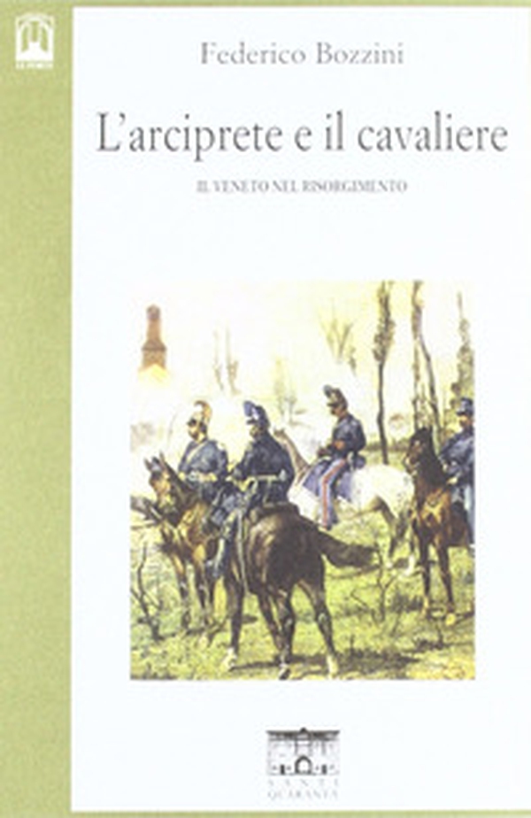 L'arciprete e il cavaliere. Il Veneto nel risorgimento - Librerie.coop L'arciprete e il cavaliere. Il Veneto nel risorgimento - Librerie.coop